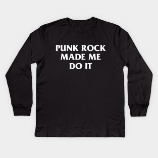 Punk Rock Made Me Do It Kids Long Sleeve T-Shirt